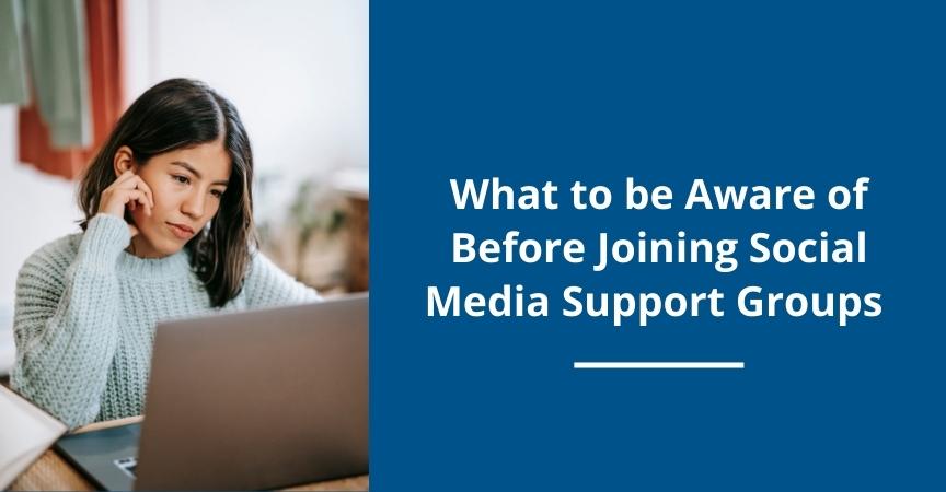 What to be Aware of Before Joining Social Media Support Groups