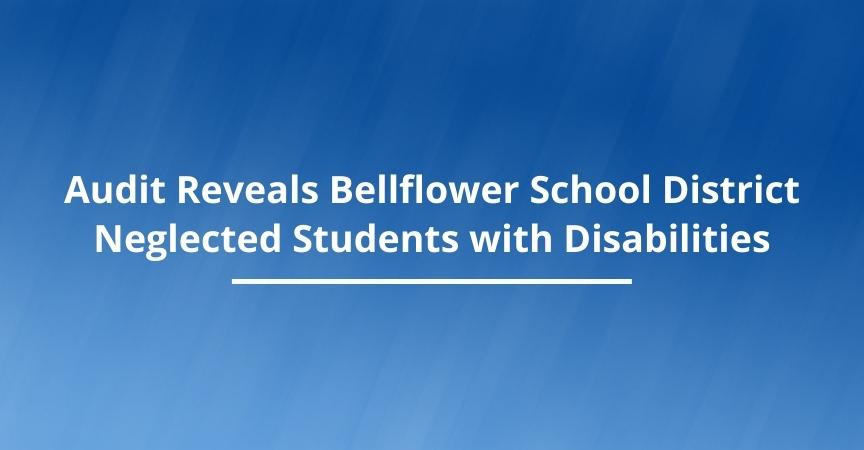 Audit Reveals Bellflower School District Neglected Students with Disabilities