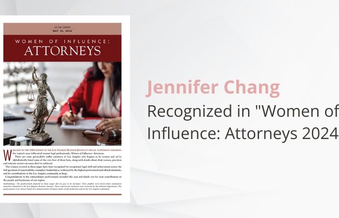 Jennifer Chang Recognized in “Women of Influence: Attorneys 2024” Jennifer Chang Recognized in “Women of Influence: Attorneys 2024”