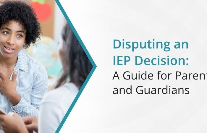 Disputing an IEP Decision: A Guide for Parents and Guardians Disputing an IEP Decision: A Guide for Parents and Guardians
