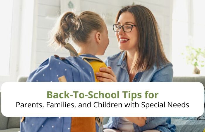Back-To-School Tips for Parents, Families, and Children with Special Needs Back-To-School Tips for Parents, Families, and Children with Special Needs