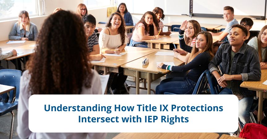 Understanding How Title IX Protections Intersect with IEP Rights Understanding How Title IX Protections Intersect with IEP Rights